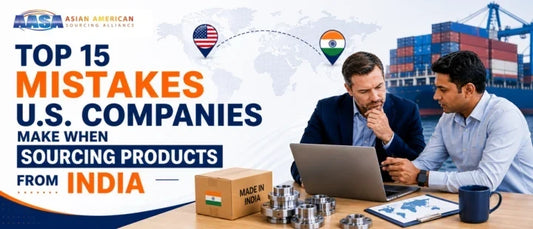 Top 15 Mistakes US Companies Make When Sourcing Products from India