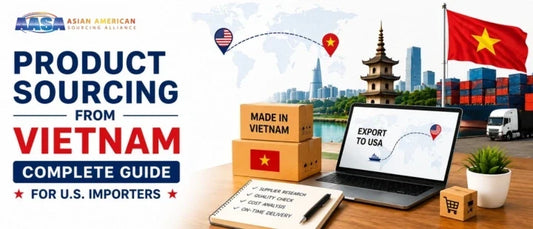 Product Sourcing from Vietnam: Complete Guide for U.S. Importers